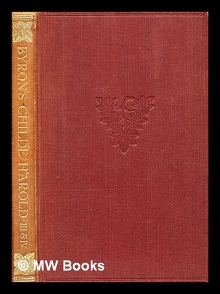Item #329860 Childe Harold's pilgrimage. Cantos III. and IV.: a romaunt / by Lord Byron; edited...