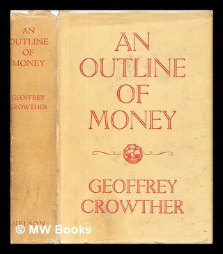 Item #329864 An outline of money. / by Crowther, Geoffrey. Geoffrey Sir Crowther