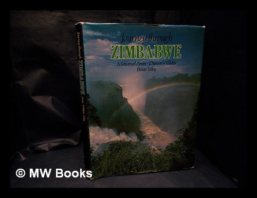 Item #329891 Journey through Zimbabwe / Mohamed Amin, Duncan Willetts, Brian Tetley. Mohamed . Willetts Amin, Brian, Duncan . Tetley, 1943-, 1945-.