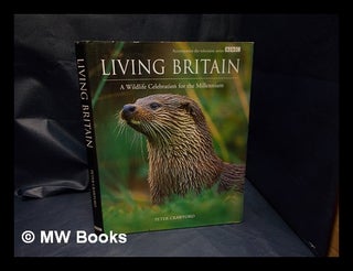Item #329900 Living Britain : a wildlife celebration for the millennium / Peter Crawford. Peter ....
