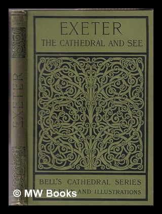 Item #329980 The cathedral church of Exeter : a description of its fabric and a brief history of...
