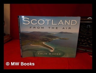 Item #330063 Scotland from the air / Colin Baxter. Colin Baxter
