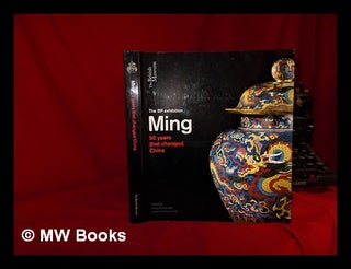 Item #330072 The BP exhibition: Ming : 50 years that changed China / edited by by Craig Clunas...