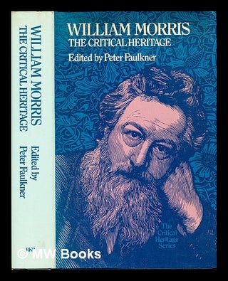 Item #330125 William Morris : the critical heritage / edited by Peter Faulkner. Peter Faulkner, comp