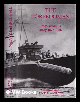 Item #330185 The torpedomen : HMS Vernon's story 1872-1986 / E.N. Poland. E. N. Poland