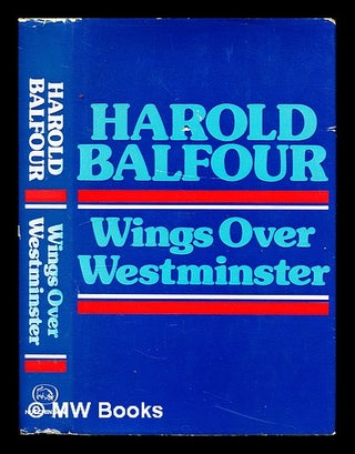 Item #330191 Wings over Westminster / Harold Balfour (Lord Balfour of Inchrye). Harold Baron...