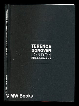 Item #330324 Terence Donovan : London photographs. English photographer, painter, England London