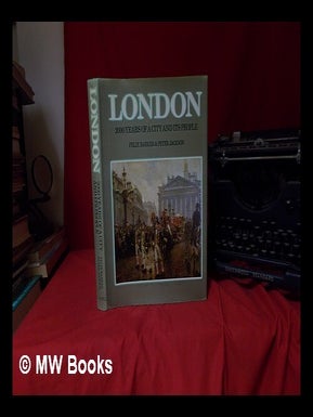 Item #330354 London, 2000 years of a city and its people / Felix Barker & Peter Jackson. Felix...