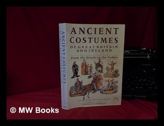 Item #330407 Ancient costumes of Great Britain and Ireland: From the Druids to the Tudors....
