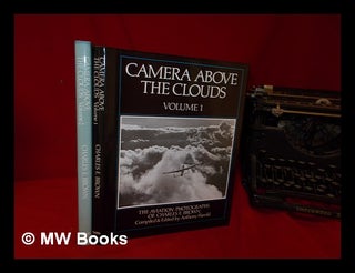 Item #330417 Camera above the clouds : the aviation photographs of Charles E. Brown / edited by...