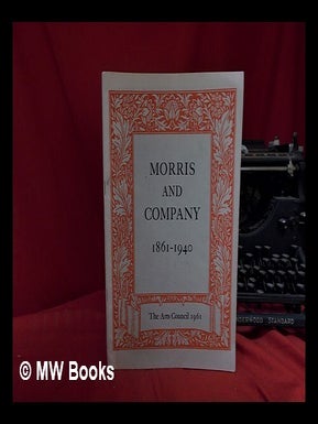 Item #330436 Morris and Company, 1861-1940: a commemorative centenary exhibition / the Arts...