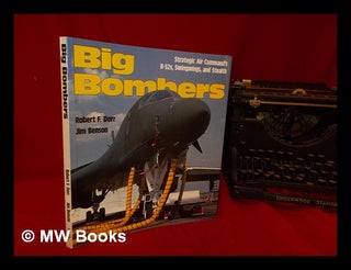 Item #330463 Big bombers : Strategic Air Command's B-52s, Swingwings, and Stealth / Robert F....