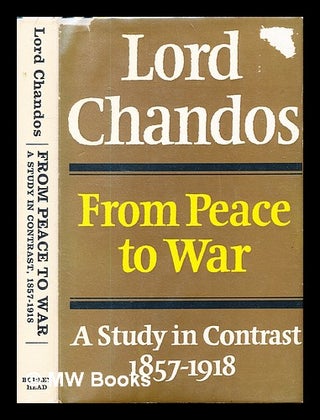 Item #330489 From peace to war: a study in contrast, (1857-1918). Oliver Lyttelton Viscount Chandos