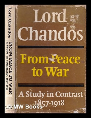 Item #330492 From peace to war : a study in contrast, 1857-1918. Oliver Lyttelton Viscount Chandos