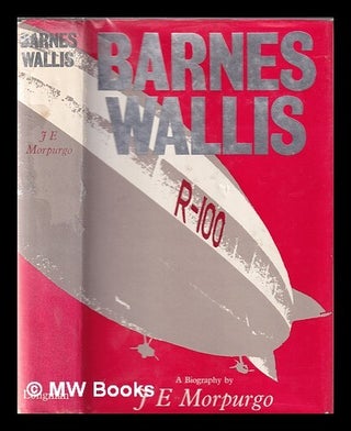 Item #330505 Barnes Wallis : a biography / by J. E. Morpurgo. J. E. Morpurgo
