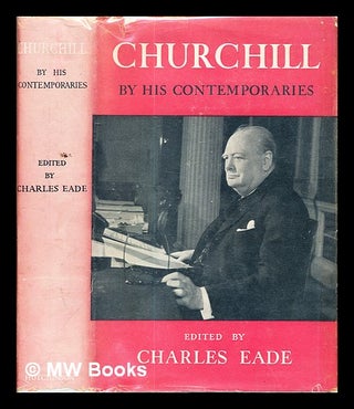 Item #330523 Churchill by his contemporaries / edited by Charles Eade. Charles Eade
