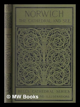 Item #330633 The Cathedral Church of Norwich: A Description of it's Fabric and a Brief History of...