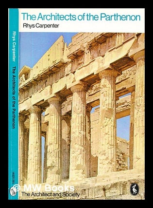 Item #330680 The architects of the Parthenon / Rhys Carpenter. Rhys Carpenter