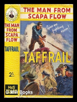 Item #330739 The Man From Scapa Flow. Taffrail, D. S O. Captain Taprell Dorling, R. N