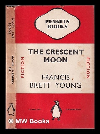 Item #330823 The crescent moon / by Francis Brett Young. Francis Brett Young