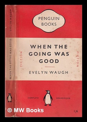 Item #330846 When the going was good / Evelyn Waugh. Evelyn Waugh