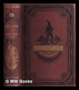 Item #330926 Ungava : a tale of Esquimaux-land / by Robert Michael Ballantyne with illustrations...