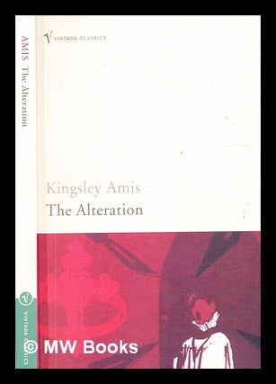 Item #331016 The alteration / Kingsley Amis. Kingsley Amis