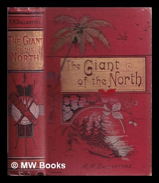 Item #331027 The giant of the North, or, Pokings round the Pole / by R.M. Ballantyne. Robert...