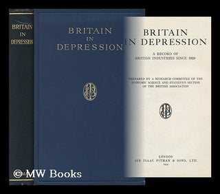 Item #33110 Britain in Depression: a Record of British Industries Since 1929, Prepared by a...