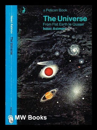 Item #331127 The universe from flat earth to quasar / by Isaac Asimov. Isaac Asimov