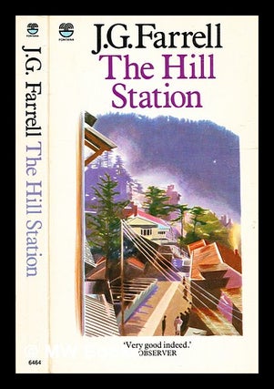 Item #331174 The hill station: an unfinished novel ; and, An Indian diary / J.G. Farrell; edited...