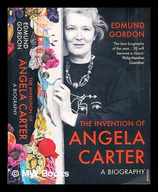 Item #331182 The invention of Angela Carter: the authorised biography / Edmund Gordon. Edmund Gordon