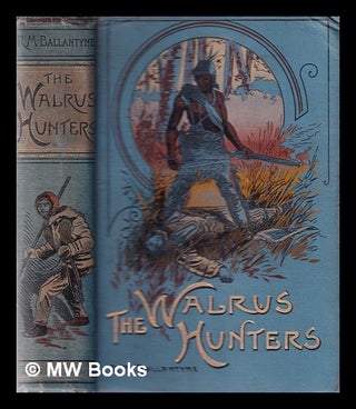 Item #331194 The walrus hunters : a romance of the realms of ice / by R.M. Ballantyne ; with...