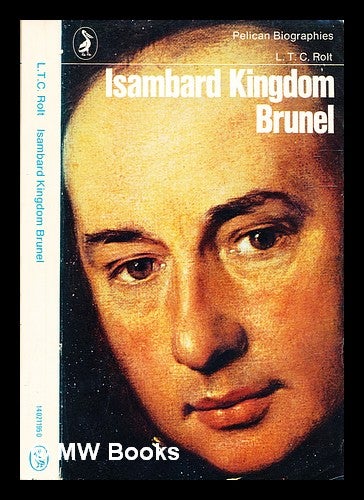 Item #331200 Isambard Kingdom Brunel / by Rolt, L. T. C. L. T. C. Rolt.