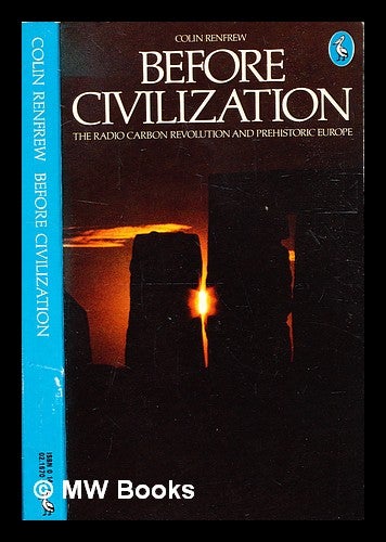 Item #331204 Before civilization: the radiocarbon revolution and prehistoric Europe / Colin Renfrew. Colin Renfrew, 1937-.
