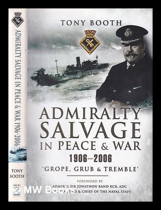 Item #331318 Admiralty salvage in peace & war, 1906-2006 / Tony Booth. Tony Booth