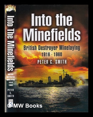 Item #331320 Into the minefields : British destroyer minelaying 1916-1960 / by Peter C. Smith....