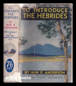 Item #331399 To introduce the Hebrides / by Iain F. Anderson; foreword by the Rev. Kenneth...