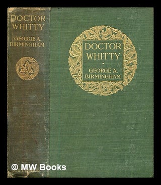 Item #331589 The adventures of Dr. Whitty / by George A. Birmingham. George A. Birmingham