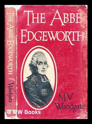 Item #331590 The Abbé Edgeworth (1745-1807) / by M. V. Woodgate. Mildred Violet Woodgate