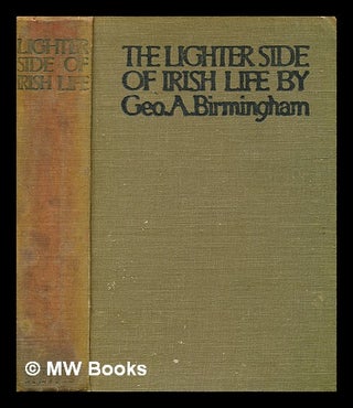 Item #331812 The lighter side of Irish life / by George A. Birmingham. George A. Birmingham