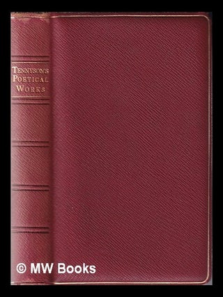 Item #331921 Poetical works of Alfred Lord Tennyson, poet laureate. Alfred Tennyson Baron Tennyson