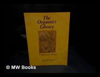Item #331996 The Organist's Library: a collection of manuals: Book Eleven: Music from across the...
