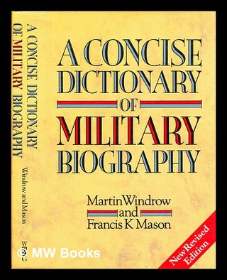 Item #332067 A concise dictionary of military biography: two hundred of the most significant...