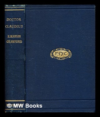 Item #332089 Doctor Claudius: A true story / Francis Marion Crawford. F. Marion Crawford, Francis...