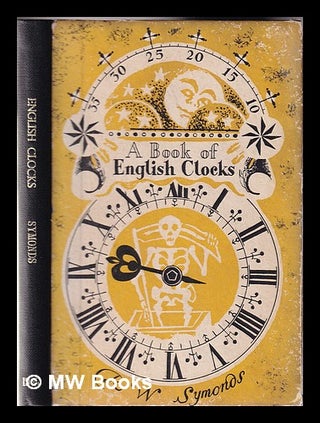 Item #332098 A history of English clocks / by R.W. Symonds. R. W. Symonds, Robert Wemyss
