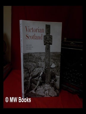 Item #332112 Victorian Scotland / James Crawford, Lesley Ferguson, and Kristina Watson. Lesley M....