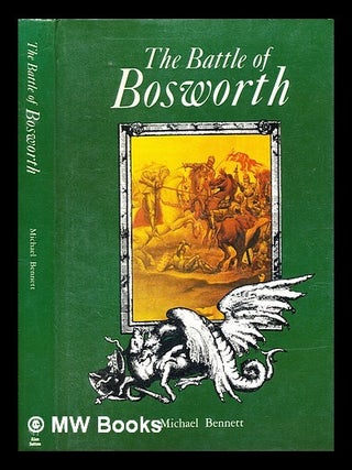Item #332207 The Battle of Bosworth / Michael Bennett. Michael J. Bennett, Michael John