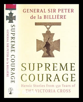 Item #332250 Supreme courage: heroic stories from 150 years of the Victoria Cross / Peter De la...