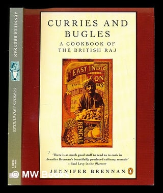 Item #332280 Curries and bugles : a cookbook of the British Raj / Jennifer Brennan. Jennifer Brennan
